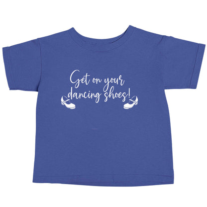 Get on your dancing shoes blue baby toddler Tshirt 2 Years