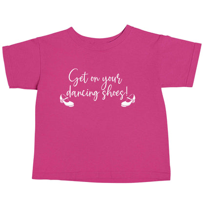 Get on your dancing shoes pink baby toddler Tshirt 2 Years