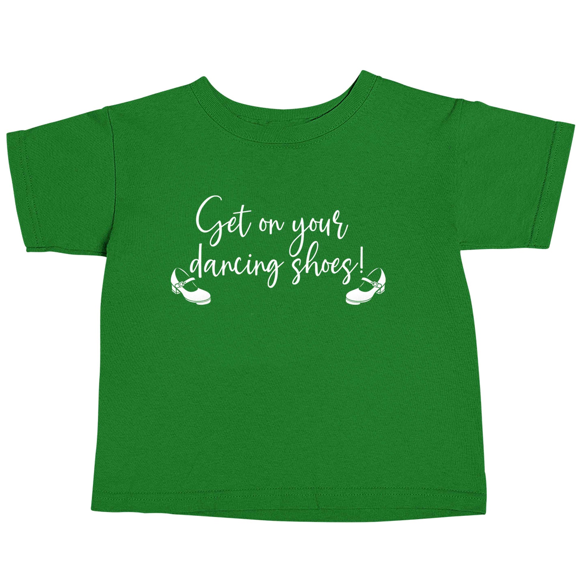 Get on your dancing shoes green baby toddler Tshirt 2 Years