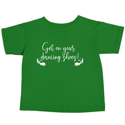 Get on your dancing shoes green baby toddler Tshirt 2 Years