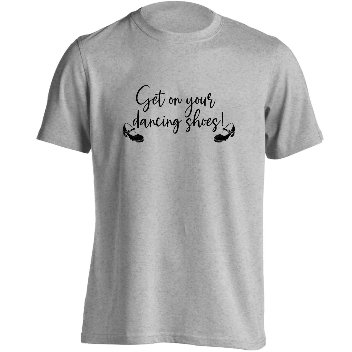 Get on your dancing shoes adults unisex grey Tshirt 2XL