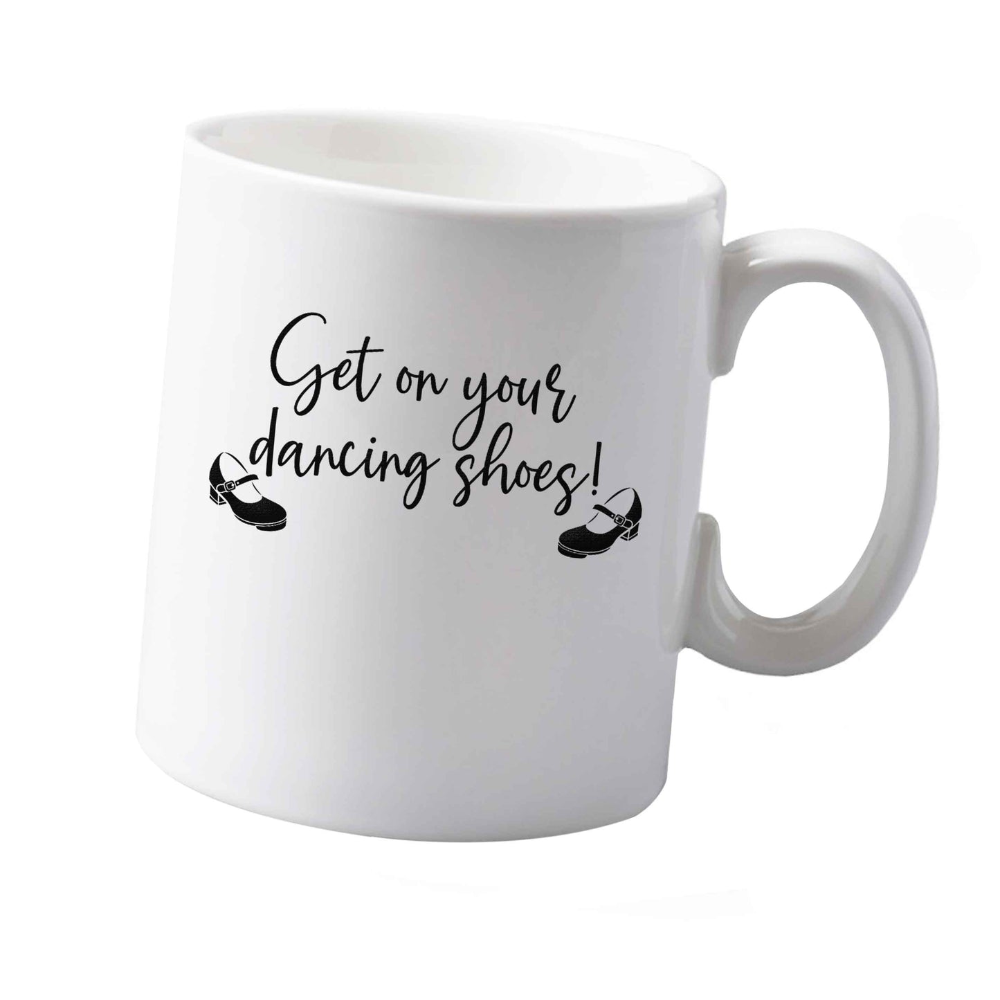 10 oz Get on your dancing shoes ceramic mug  both sides