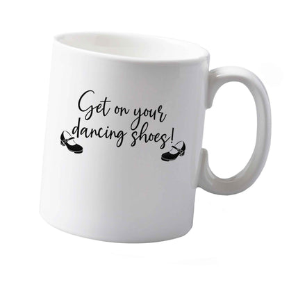10 oz Get on your dancing shoes ceramic mug  both sides