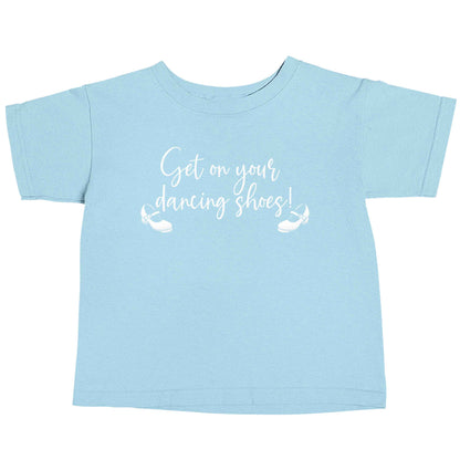 Get on your dancing shoes light blue baby toddler Tshirt 2 Years