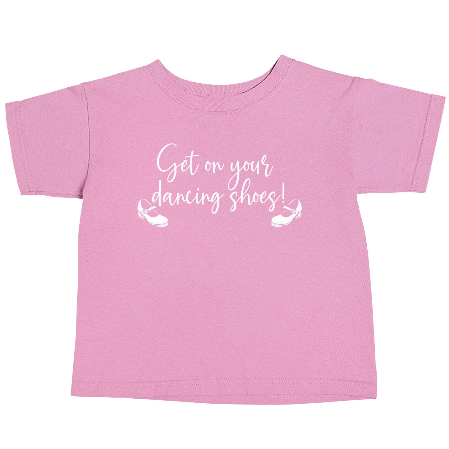 Get on your dancing shoes light pink baby toddler Tshirt 2 Years