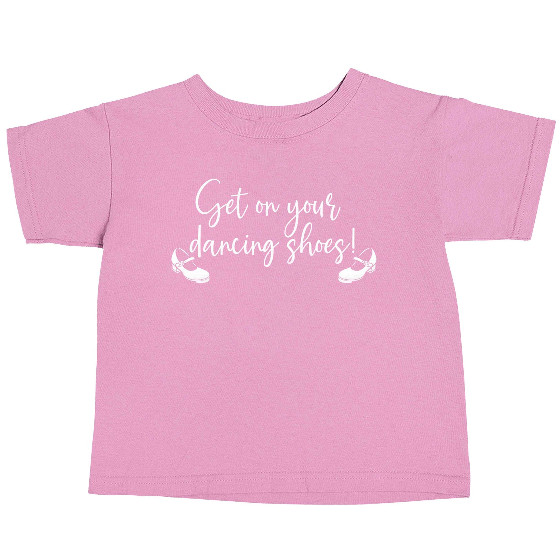 Get on your dancing shoes light pink baby toddler Tshirt 2 Years