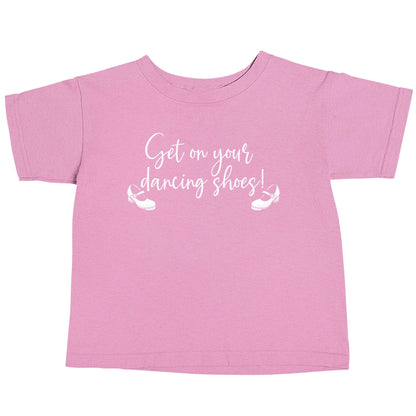 Get on your dancing shoes light pink baby toddler Tshirt 2 Years