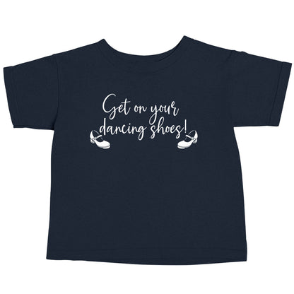 Get on your dancing shoes navy baby toddler Tshirt 2 Years