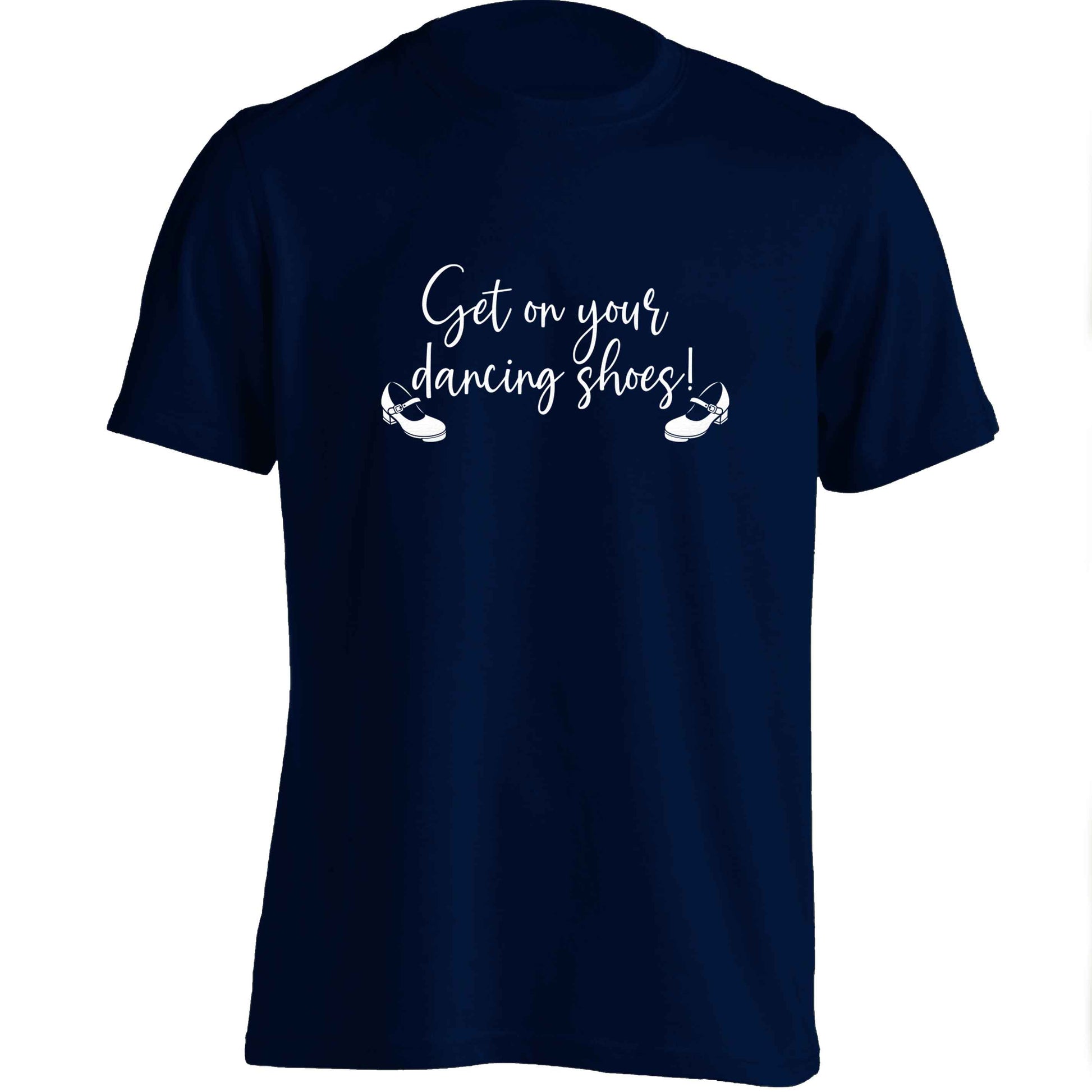 Get on your dancing shoes adults unisex navy Tshirt 2XL