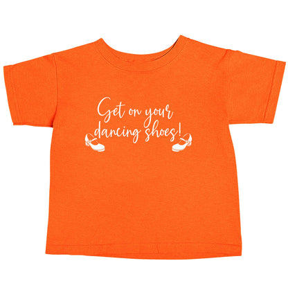 Get on your dancing shoes orange baby toddler Tshirt 2 Years