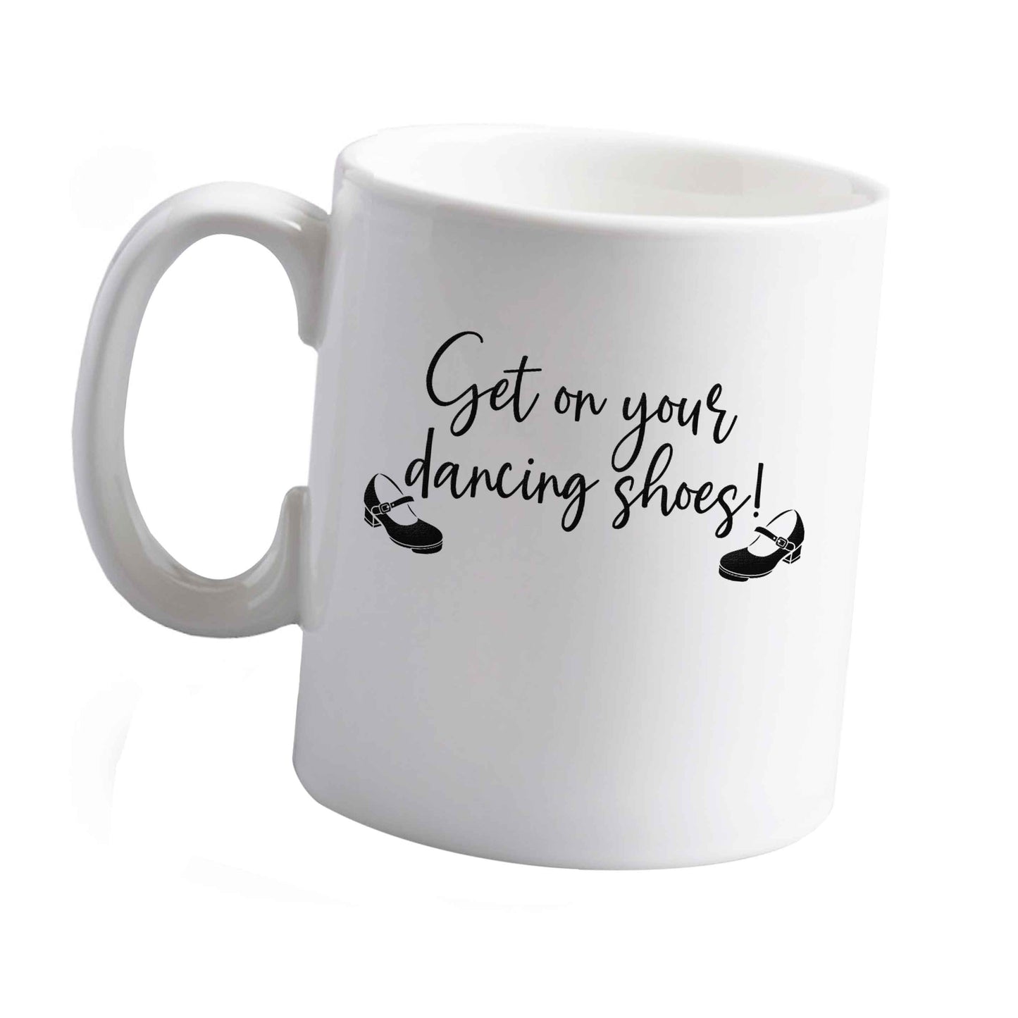 10 oz Get on your dancing shoes ceramic mug left sided