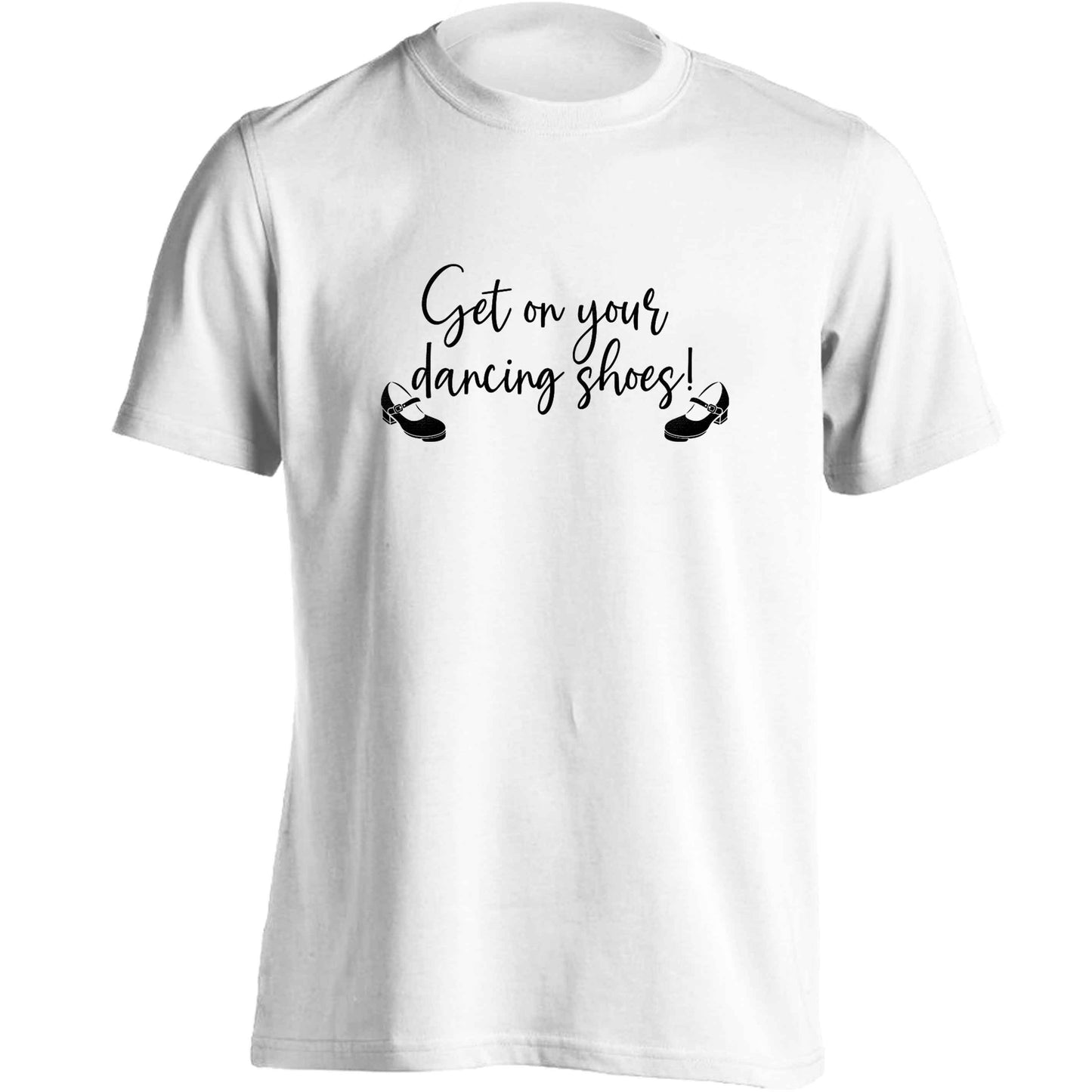 Get on your dancing shoes adults unisex white Tshirt 2XL