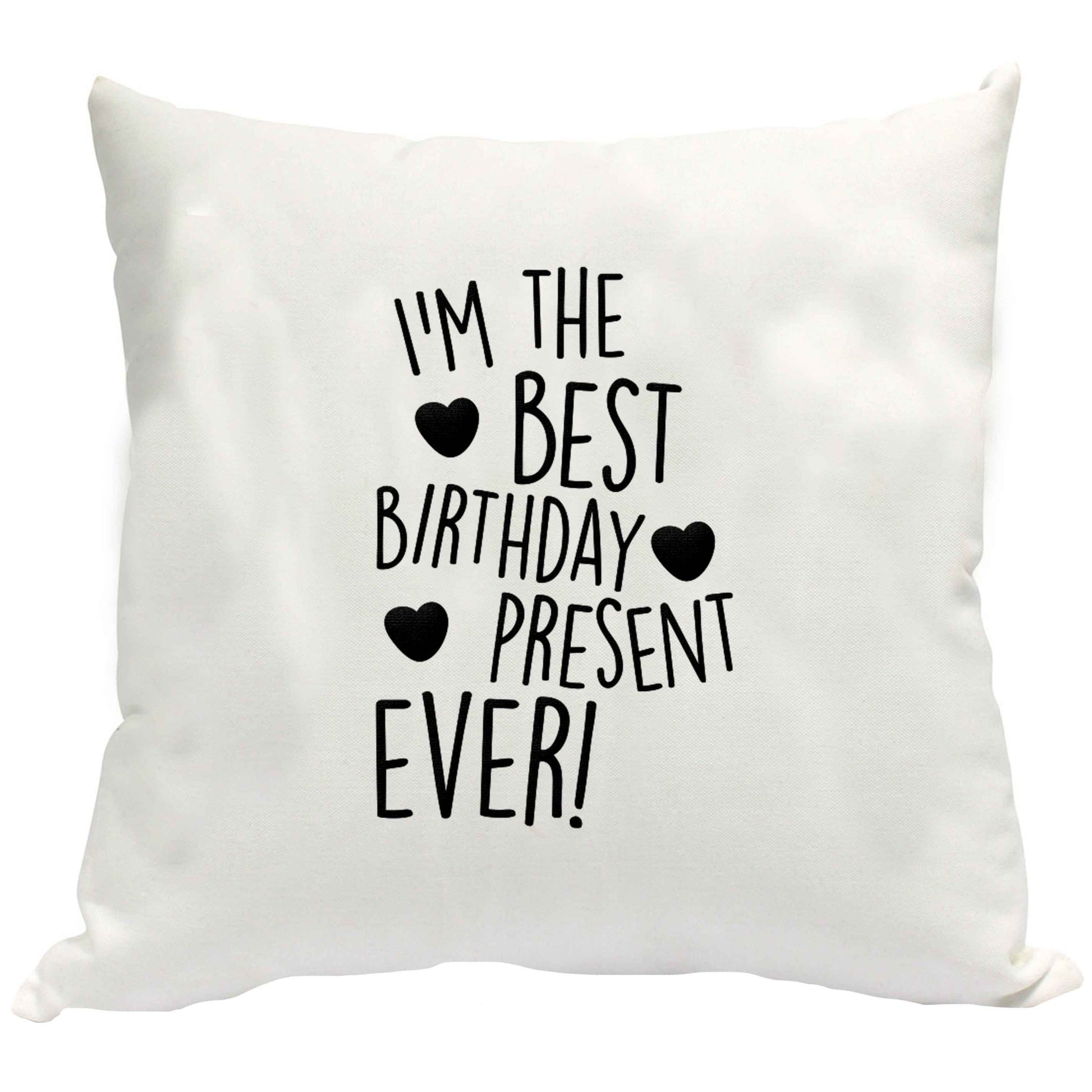 I'm the best birthday present ever cushion cover