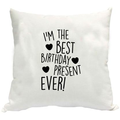 I'm the best birthday present ever cushion cover