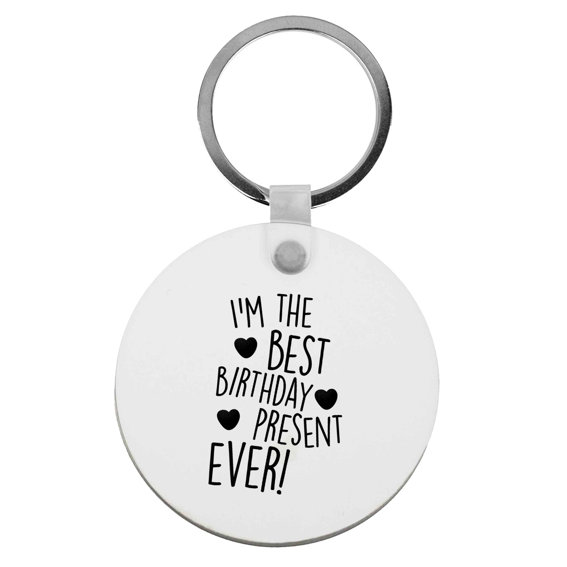 I'm the best birthday present ever | Keyring