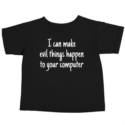I can make evil things happen to your computer Black baby toddler Tshirt 2 years