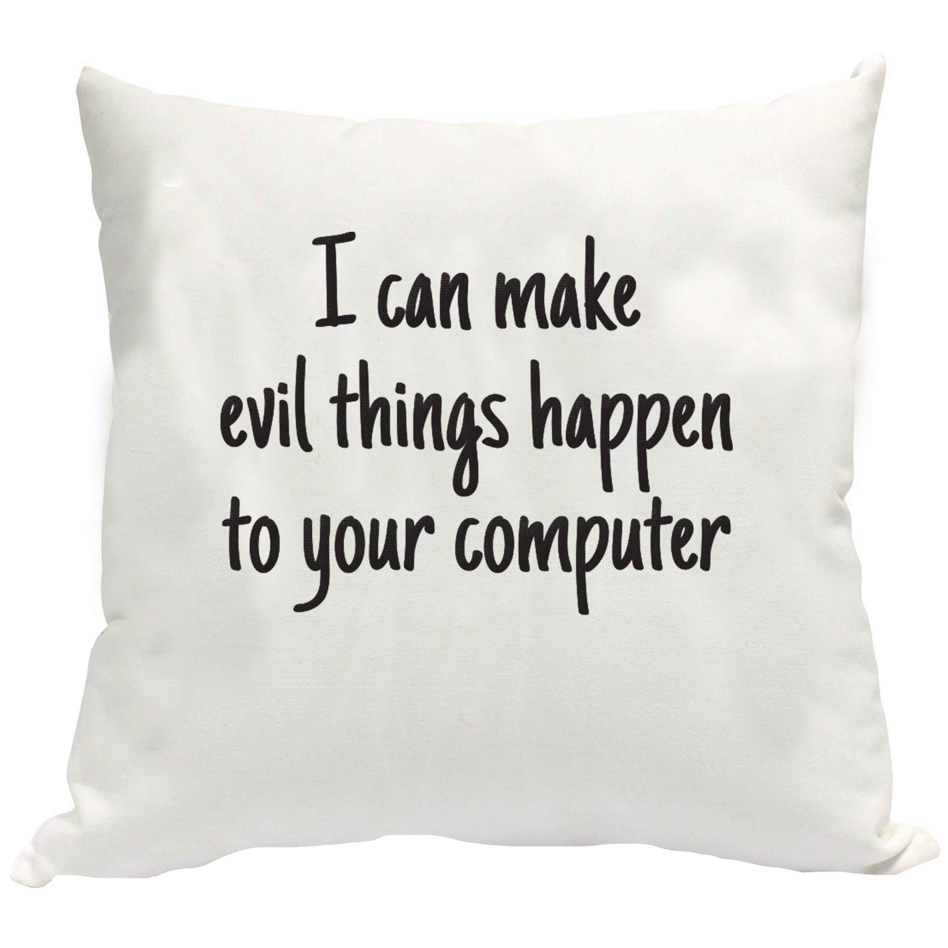 I can make evil things happen to your computer cushion cover