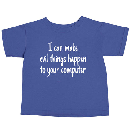 I can make evil things happen to your computer blue baby toddler Tshirt 2 Years