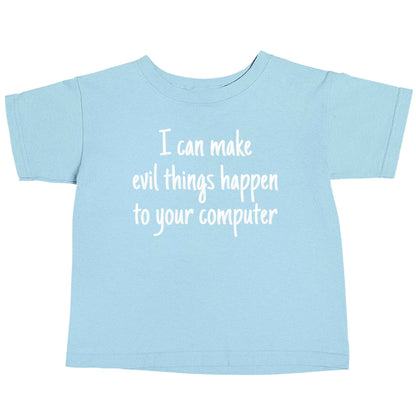 I can make evil things happen to your computer light blue baby toddler Tshirt 2 Years