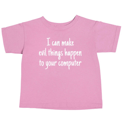 I can make evil things happen to your computer light pink baby toddler Tshirt 2 Years
