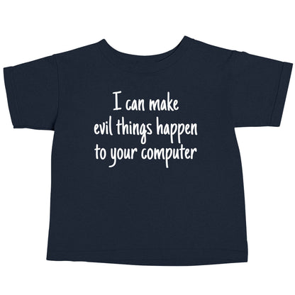 I can make evil things happen to your computer navy baby toddler Tshirt 2 Years