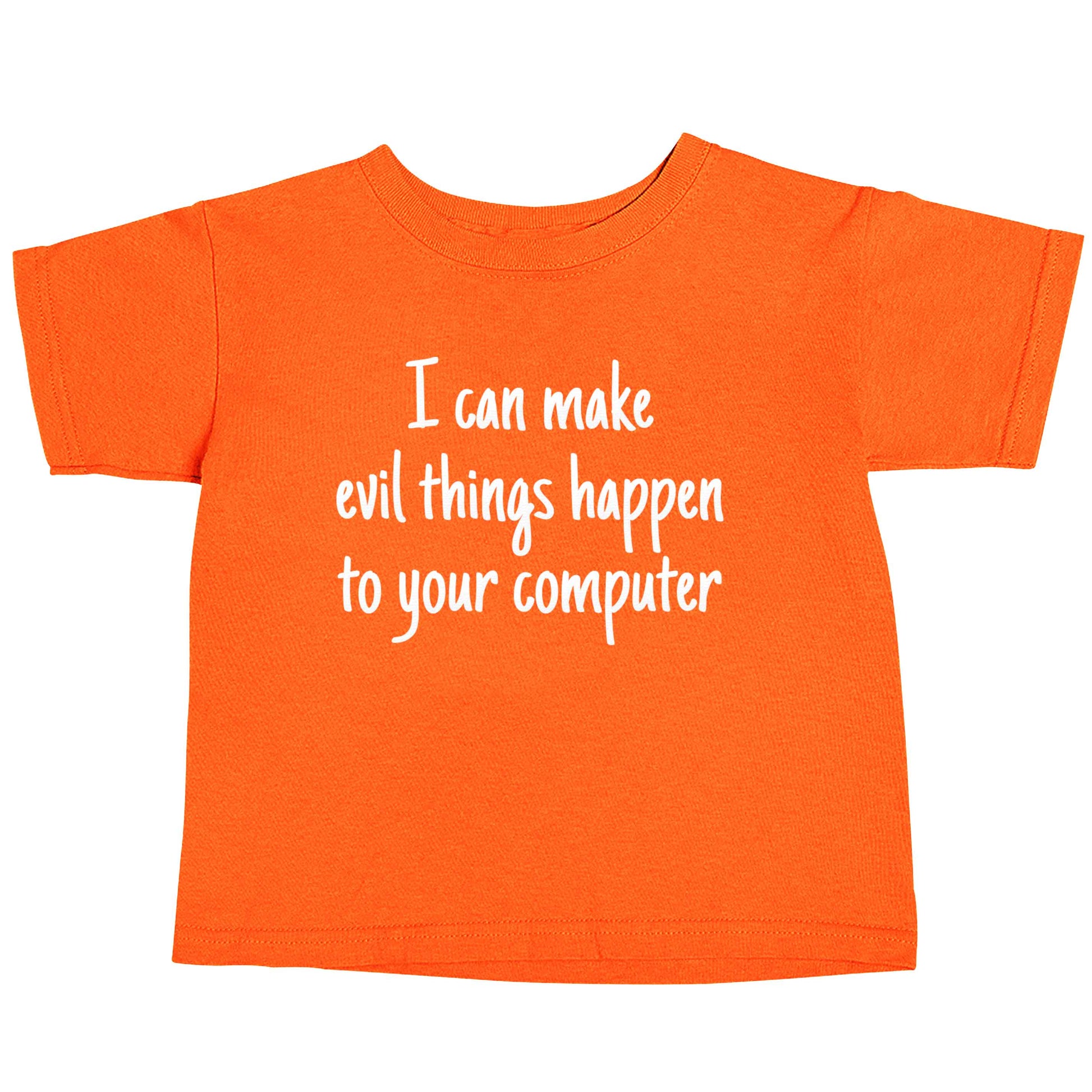 I can make evil things happen to your computer orange baby toddler Tshirt 2 Years