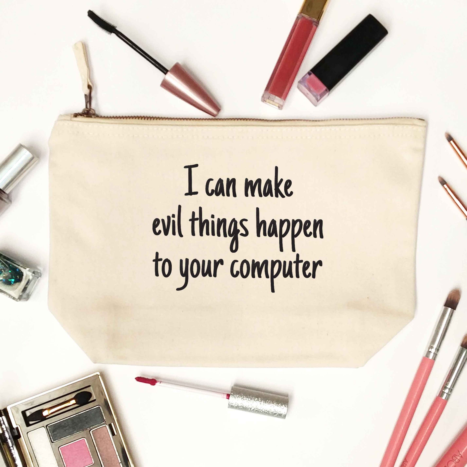 I can make evil things happen to your computer natural makeup bag
