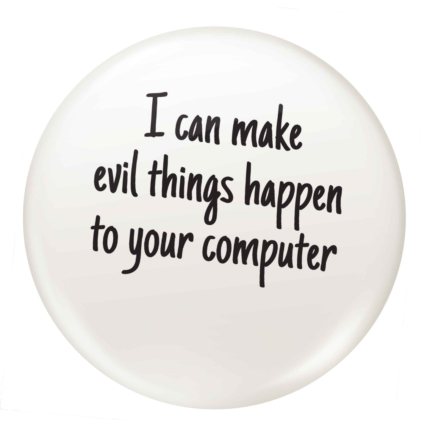 I can make evil things happen to your computer small 25mm Pin badge