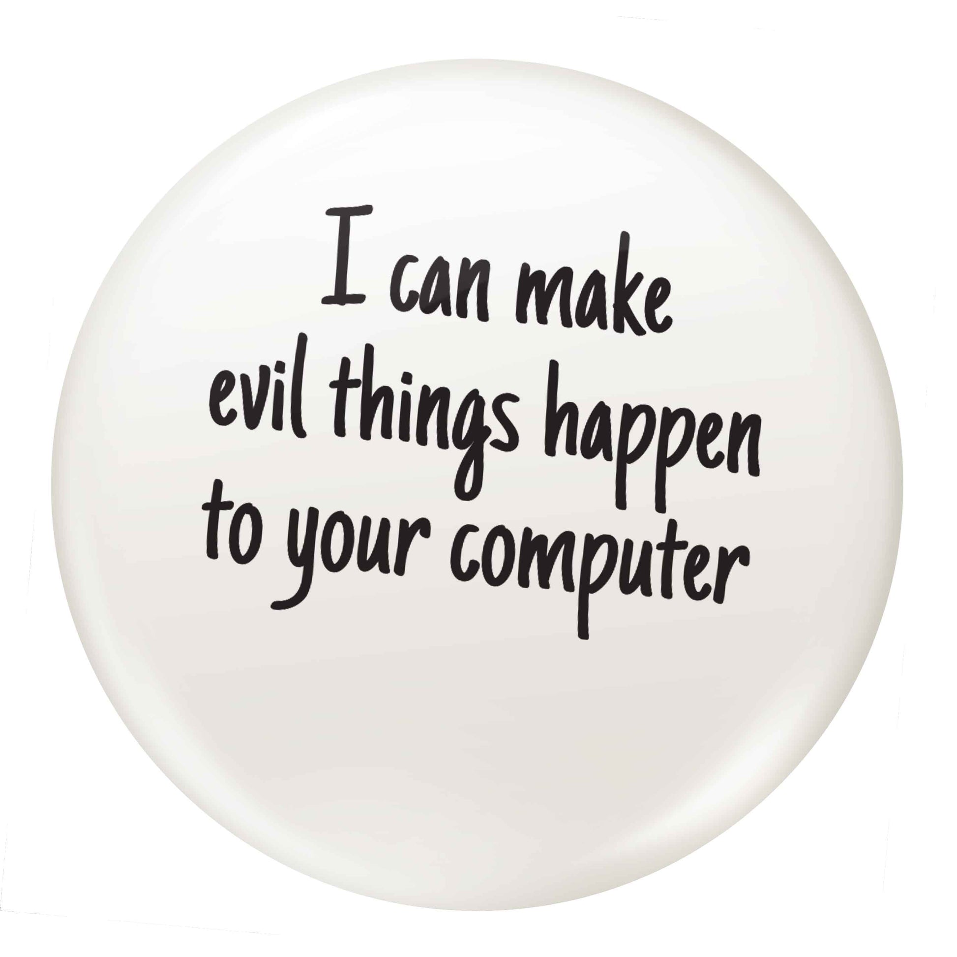 I can make evil things happen to your computer small 25mm Pin badge