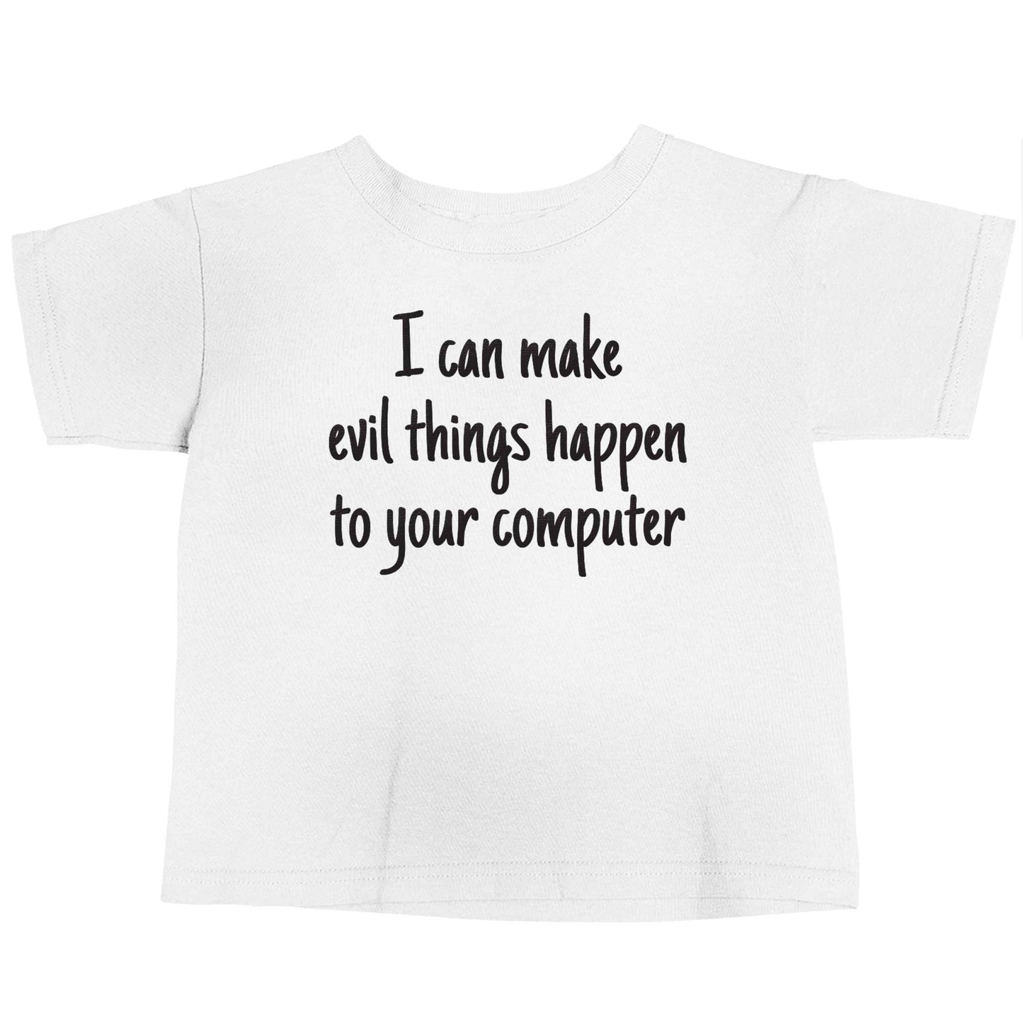 I can make evil things happen to your computer white baby toddler Tshirt 2 Years