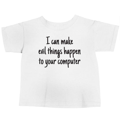 I can make evil things happen to your computer white baby toddler Tshirt 2 Years