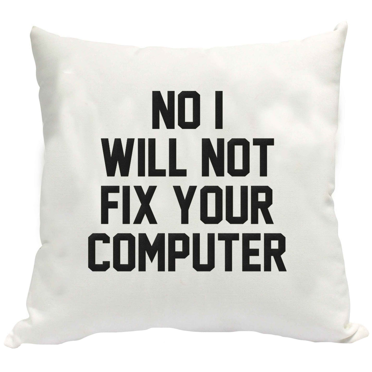 No I will not fix your computer cushion cover