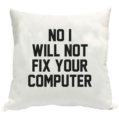 No I will not fix your computer cushion cover