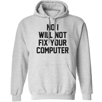 No I will not fix your computer adults unisex grey hoodie 2XL
