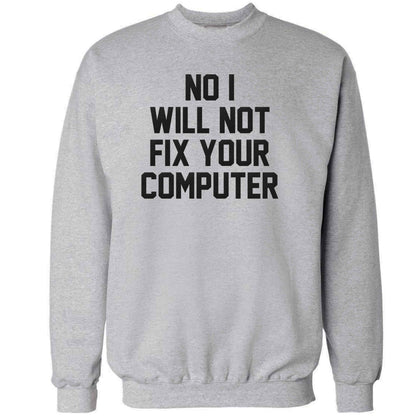 No I will not fix your computer adult's unisex grey sweater 2XL