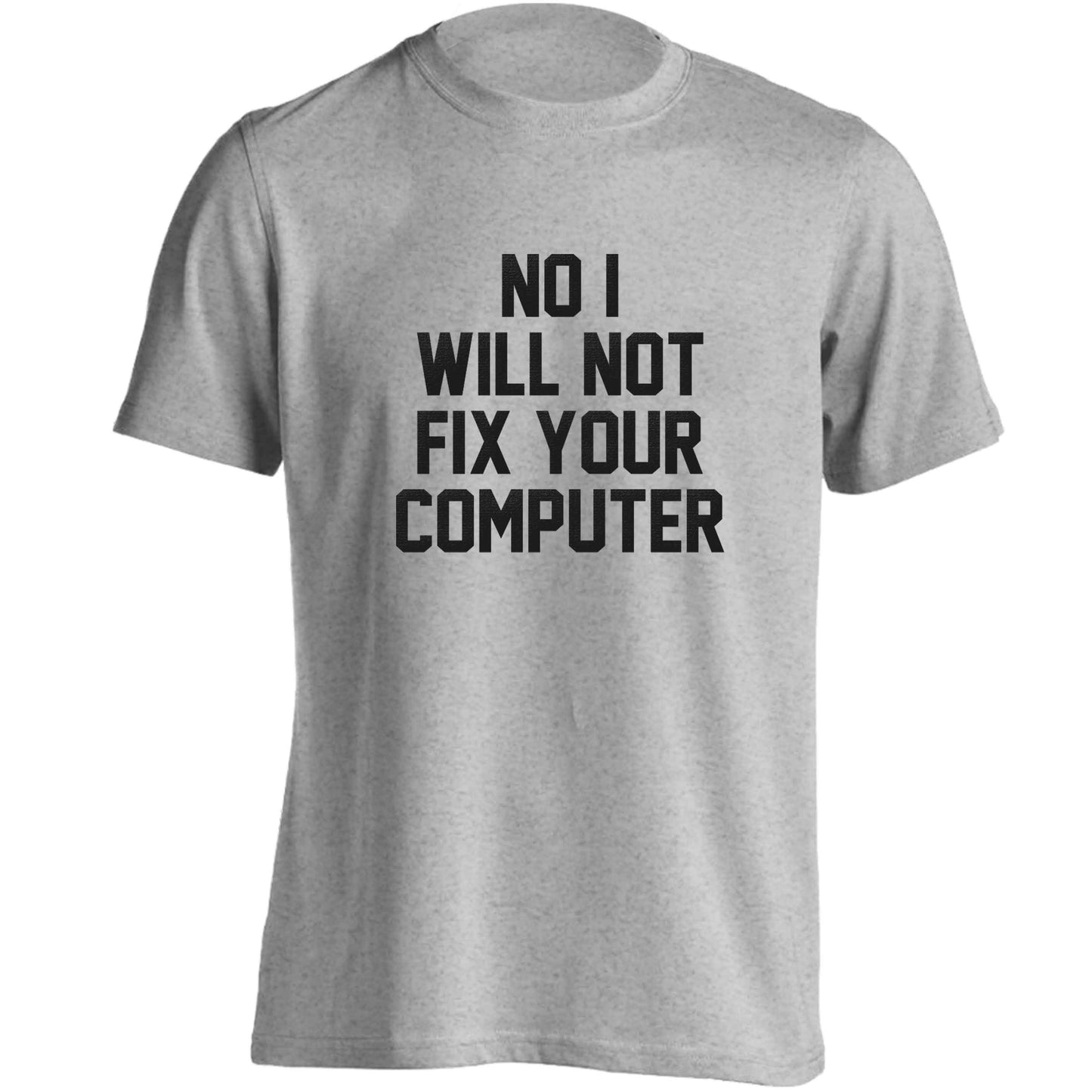 No I will not fix your computer adults unisex grey Tshirt 2XL