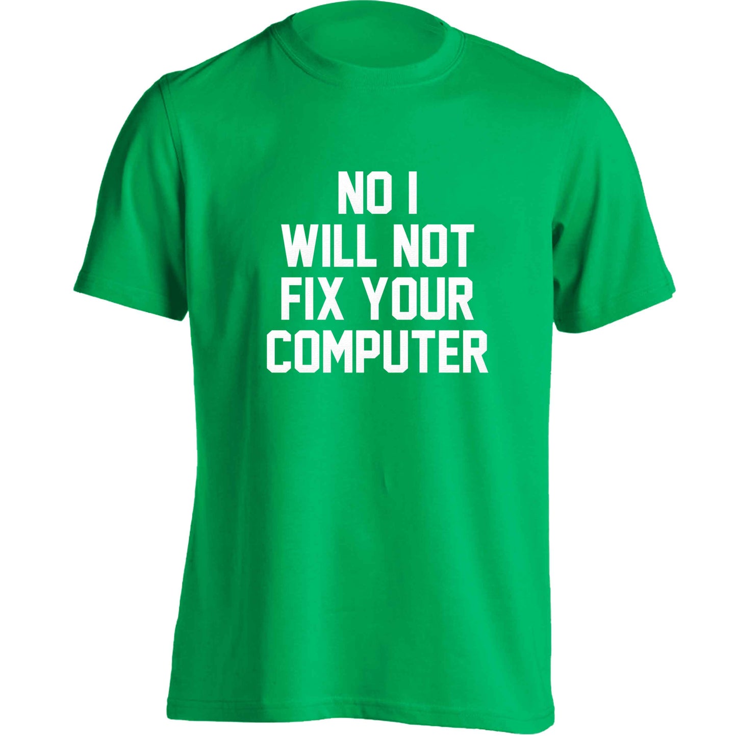 No I will not fix your computer adults unisex green Tshirt 2XL