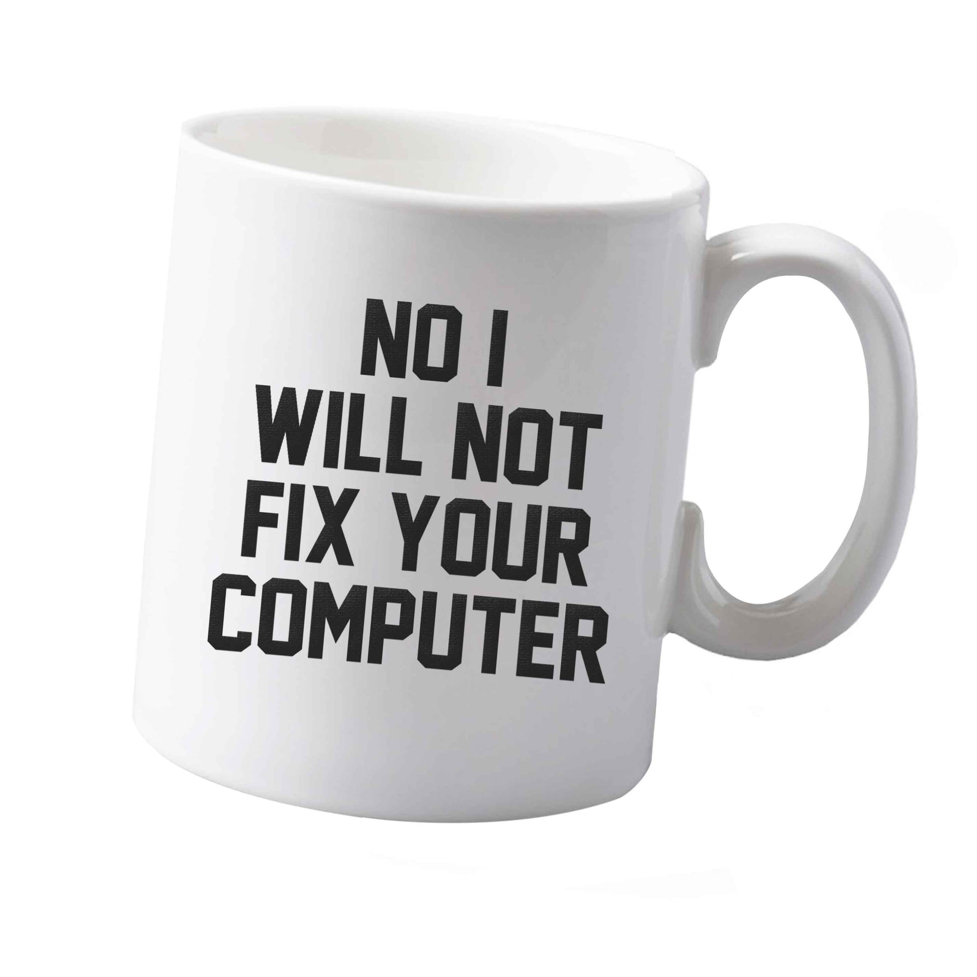 10 oz No I will not fix your computer ceramic mug  both sides
