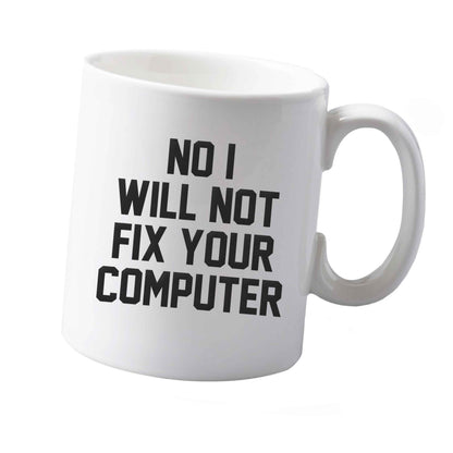 10 oz No I will not fix your computer ceramic mug  both sides