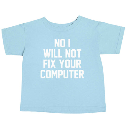 No I will not fix your computer light blue baby toddler Tshirt 2 Years