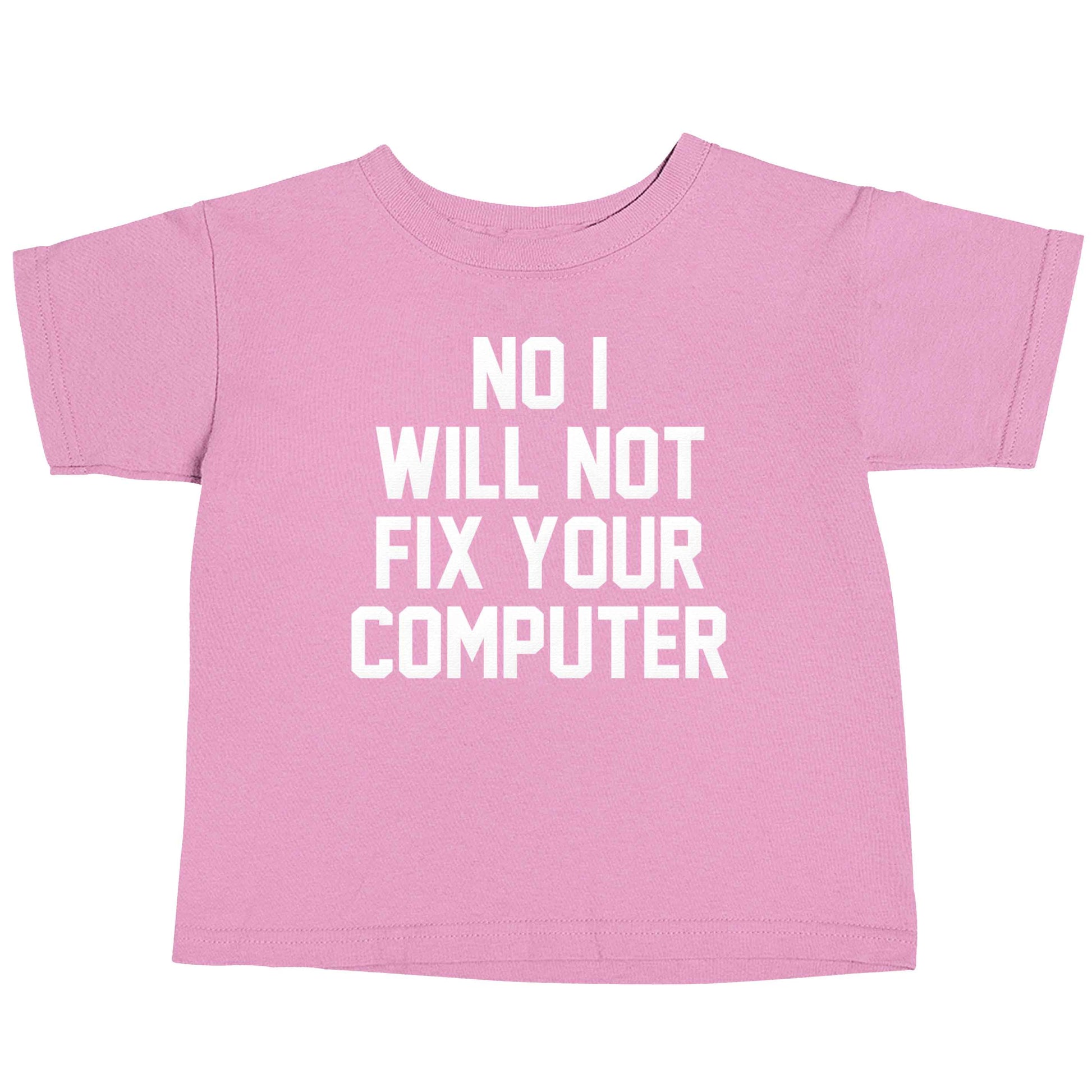 No I will not fix your computer light pink baby toddler Tshirt 2 Years