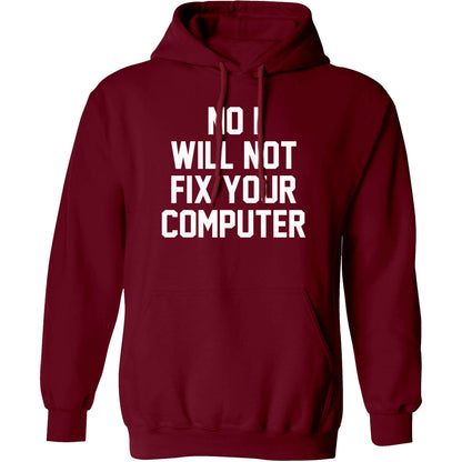 No I will not fix your computer adults unisex maroon hoodie 2XL