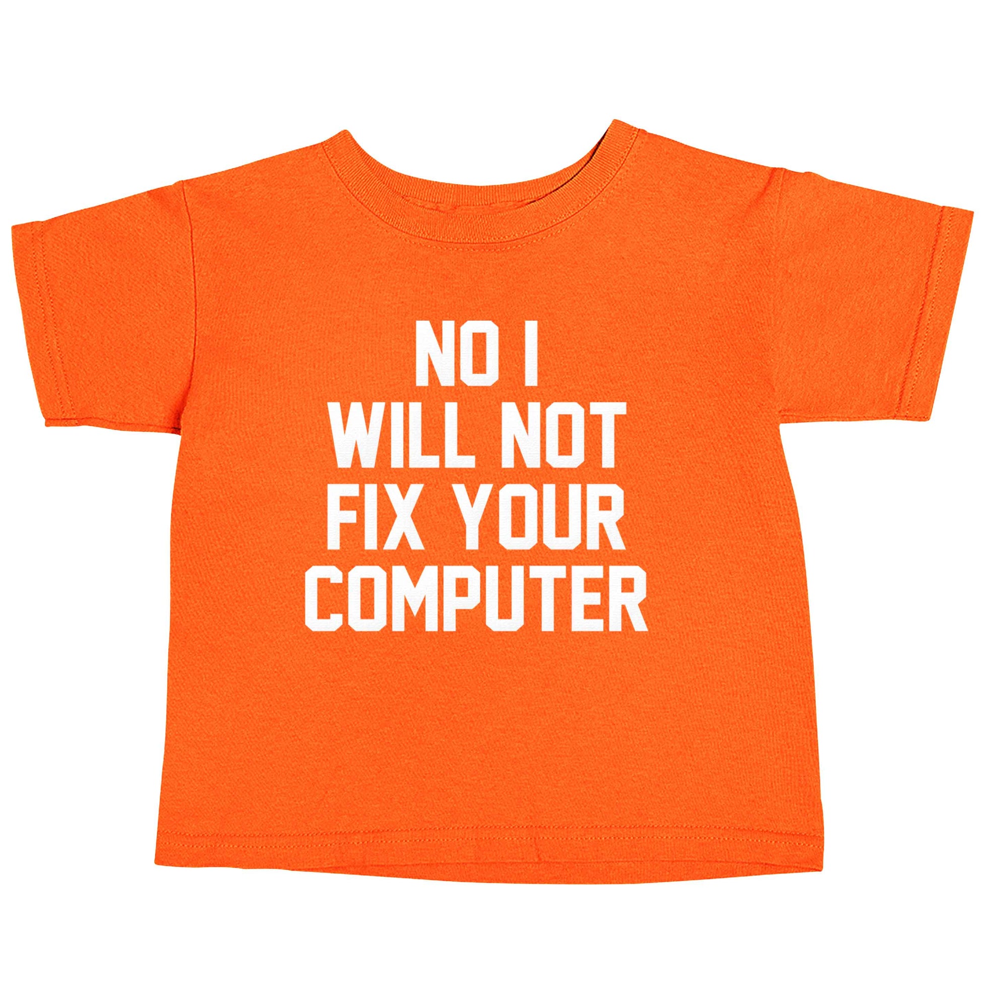 No I will not fix your computer orange baby toddler Tshirt 2 Years