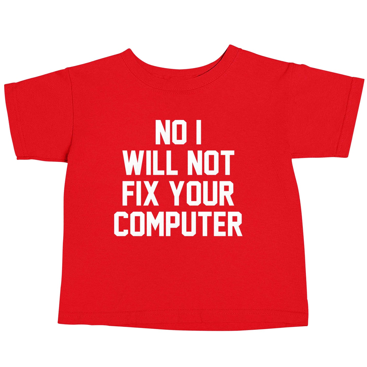 No I will not fix your computer red baby toddler Tshirt 2 Years
