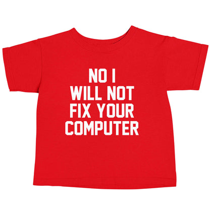 No I will not fix your computer red baby toddler Tshirt 2 Years
