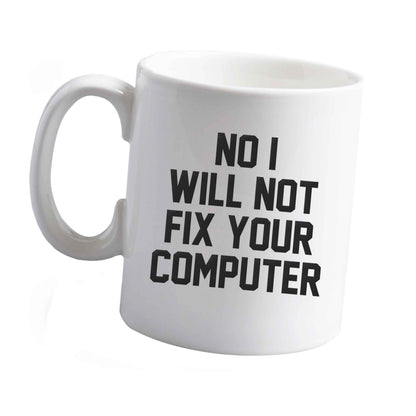10 oz No I will not fix your computer ceramic mug left sided