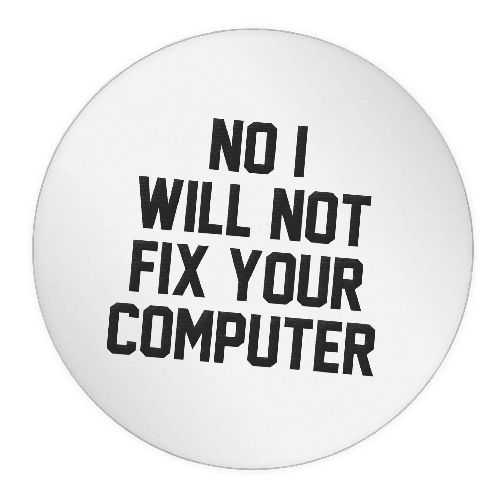 No I will not fix your computer 24 @ 45mm matt circle stickers