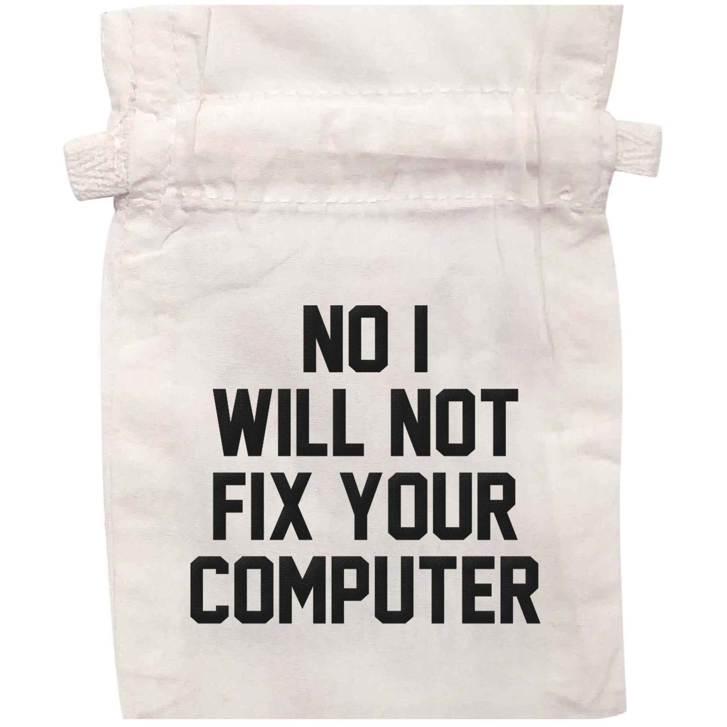 No I will not fix your computer | XS - L | Pouch / Drawstring bag / Sack | Organic Cotton | Bulk discounts available!