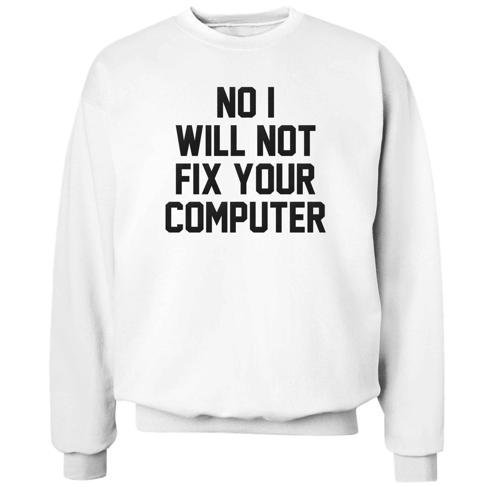 No I will not fix your computer adult's unisex white sweater 2XL