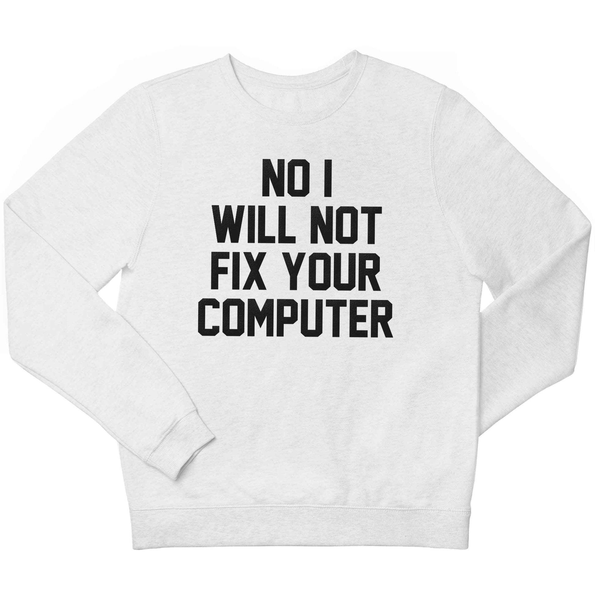 No I will not fix your computer children's white sweater 12-13 Years